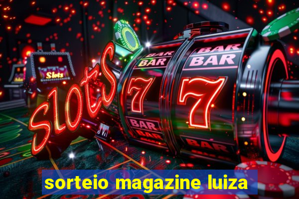 sorteio magazine luiza